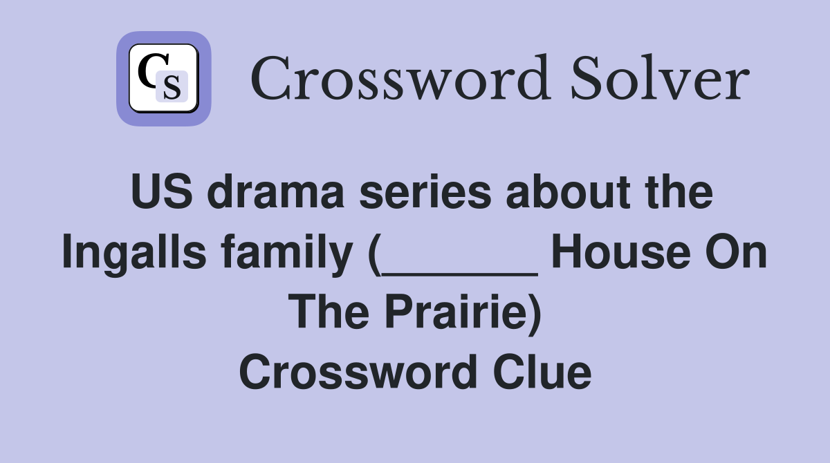 US drama series about the Ingalls family (______ House On The Prairie